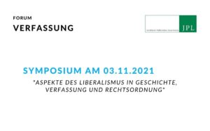symposium aspekte des liberalismus in geschichte verfassung und rechtsordnung am 3 november 2021 titel